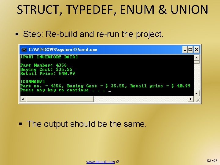 STRUCT, TYPEDEF, ENUM & UNION § Step: Re-build and re-run the project. § The