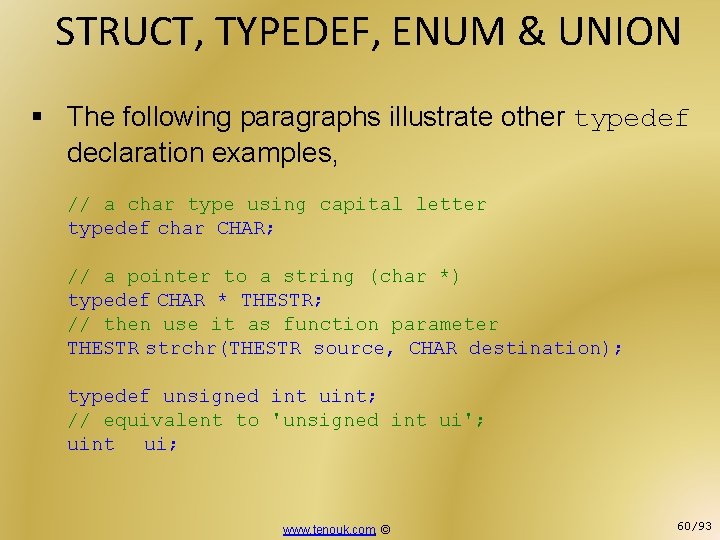 STRUCT, TYPEDEF, ENUM & UNION § The following paragraphs illustrate other typedef declaration examples,