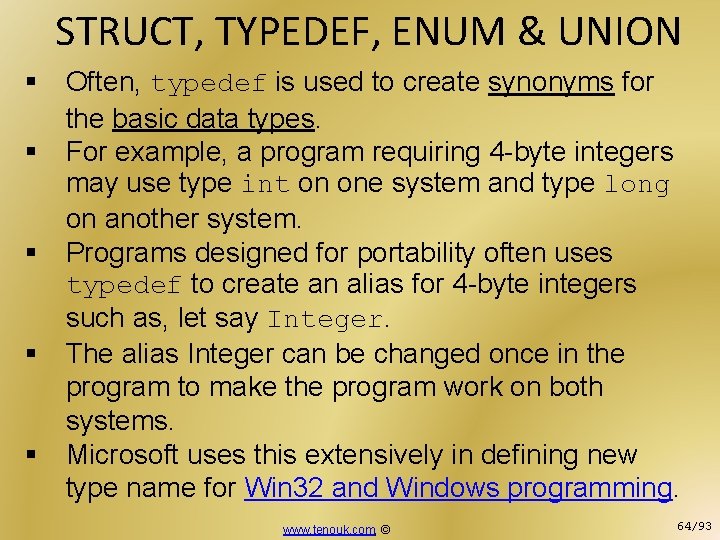 STRUCT, TYPEDEF, ENUM & UNION § Often, typedef is used to create synonyms for