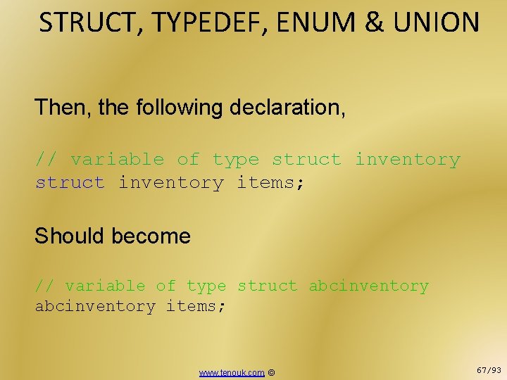 STRUCT, TYPEDEF, ENUM & UNION Then, the following declaration, // variable of type struct