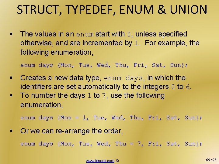 STRUCT, TYPEDEF, ENUM & UNION § The values in an enum start with 0,