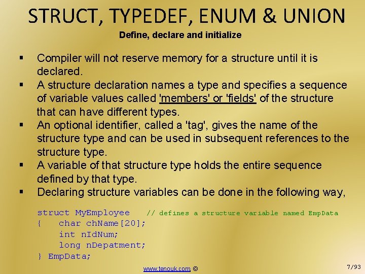 STRUCT, TYPEDEF, ENUM & UNION Define, declare and initialize § § § Compiler will