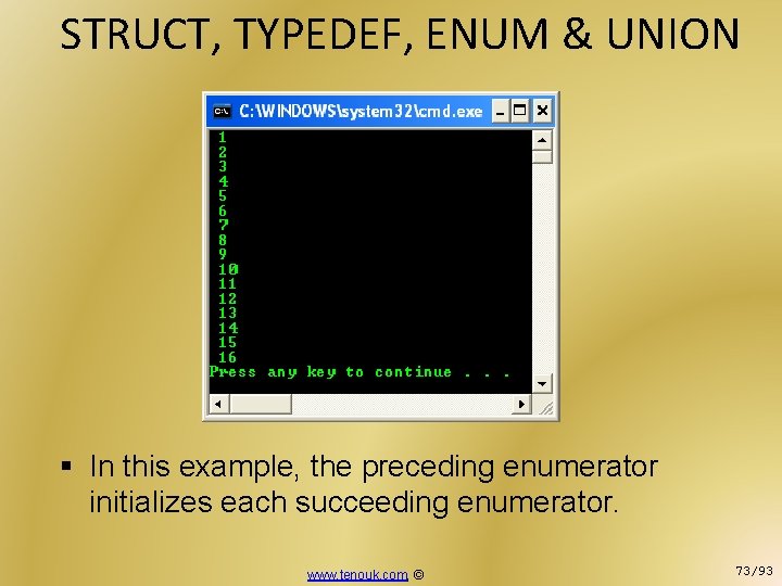 STRUCT, TYPEDEF, ENUM & UNION § In this example, the preceding enumerator initializes each