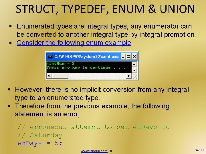 STRUCT, TYPEDEF, ENUM & UNION § Enumerated types are integral types; any enumerator can