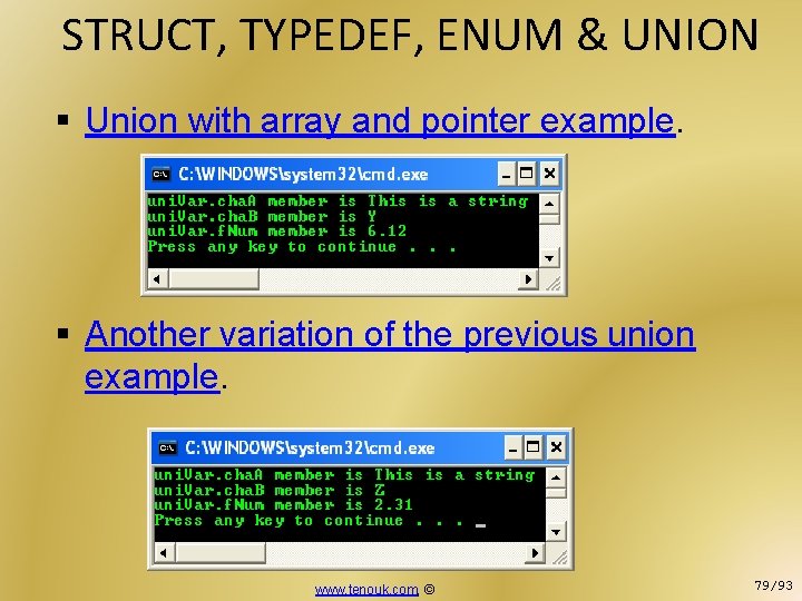 STRUCT, TYPEDEF, ENUM & UNION § Union with array and pointer example. § Another