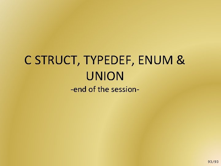 C STRUCT, TYPEDEF, ENUM & UNION -end of the session- 93/93 