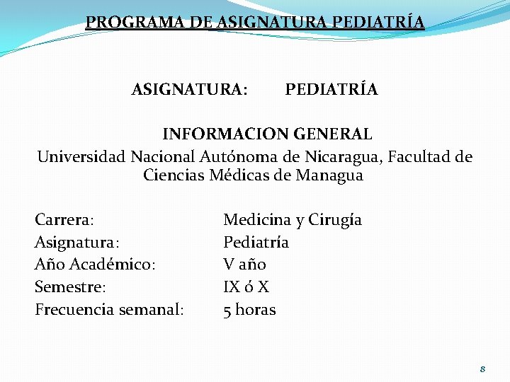 PROGRAMA DE ASIGNATURA PEDIATRÍA ASIGNATURA: PEDIATRÍA INFORMACION GENERAL Universidad Nacional Autónoma de Nicaragua, Facultad