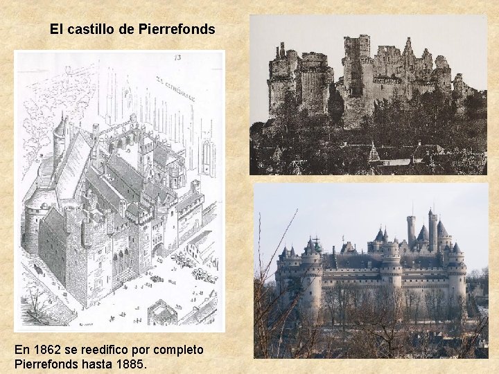 El castillo de Pierrefonds En 1862 se reedifico por completo Pierrefonds hasta 1885. 