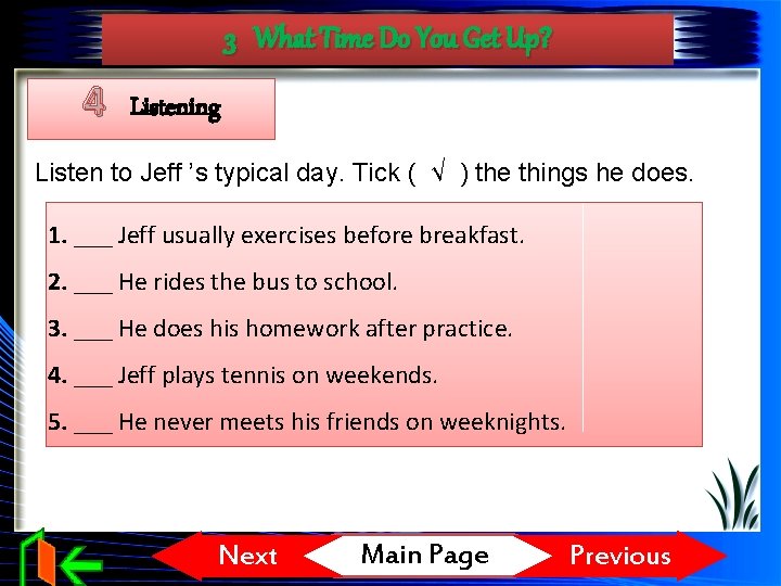 3 What Time Do You Get Up? 4 Listening Listen to Jeff ’s typical