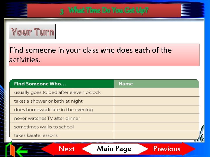 3 What Time Do You Get Up? Your Turn Find someone in your class
