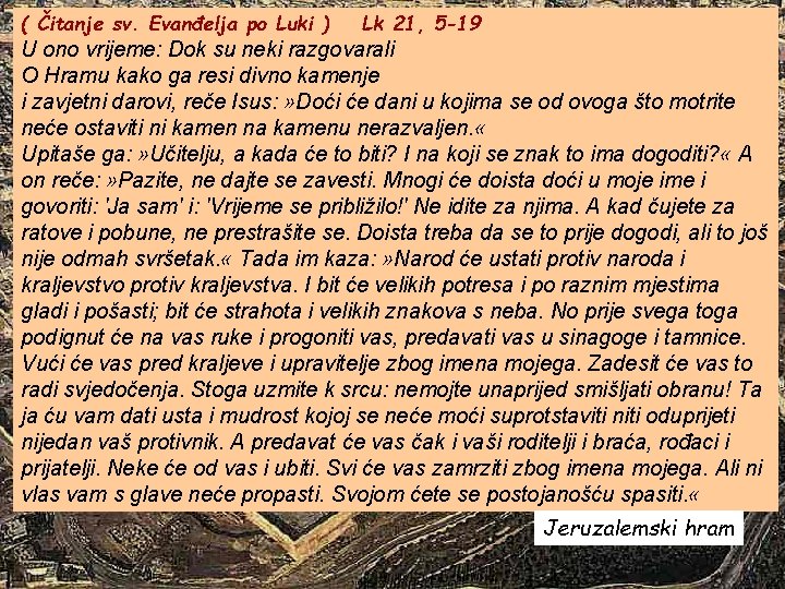 ( Čitanje sv. Evanđelja po Luki ) Lk 21, 5 -19 U ono vrijeme: