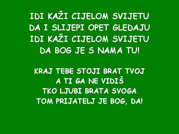 IDI KAŽI CIJELOM SVIJETU DA I SLIJEPI OPET GLEDAJU IDI KAŽI CIJELOM SVIJETU DA
