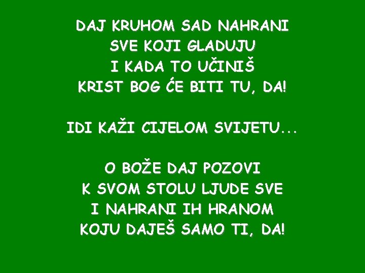 DAJ KRUHOM SAD NAHRANI SVE KOJI GLADUJU I KADA TO UČINIŠ KRIST BOG ĆE