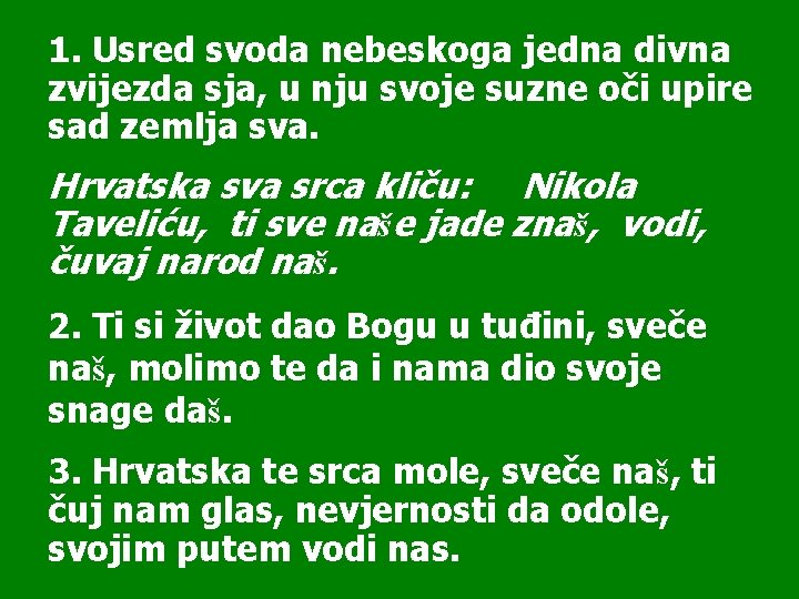1. Usred svoda nebeskoga jedna divna zvijezda sja, u nju svoje suzne oči upire