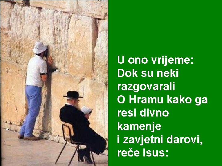 U ono vrijeme: Dok su neki razgovarali O Hramu kako ga resi divno kamenje