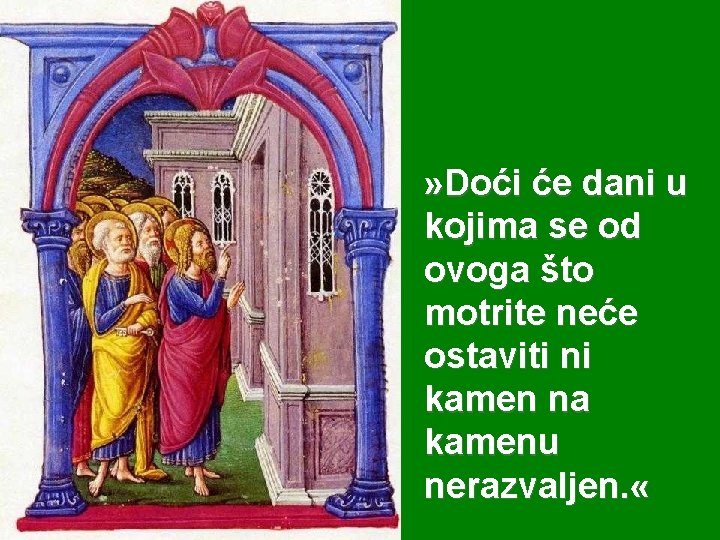 » Doći će dani u kojima se od ovoga što motrite neće ostaviti ni