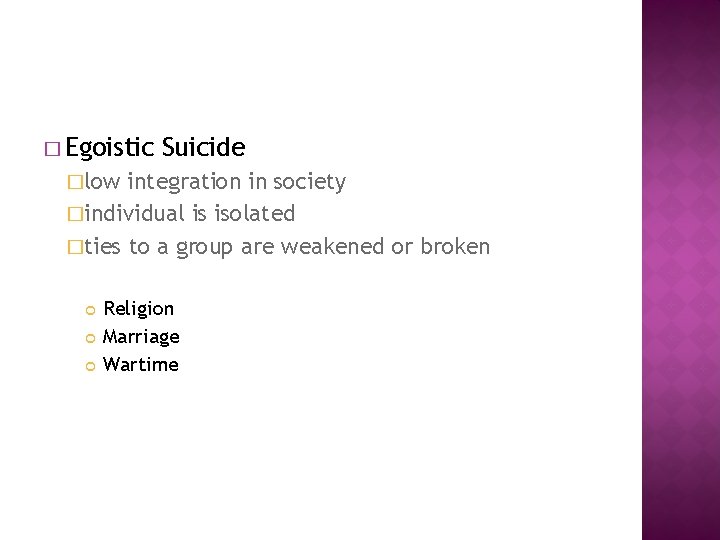 � Egoistic Suicide �low integration in society �individual is isolated �ties to a group