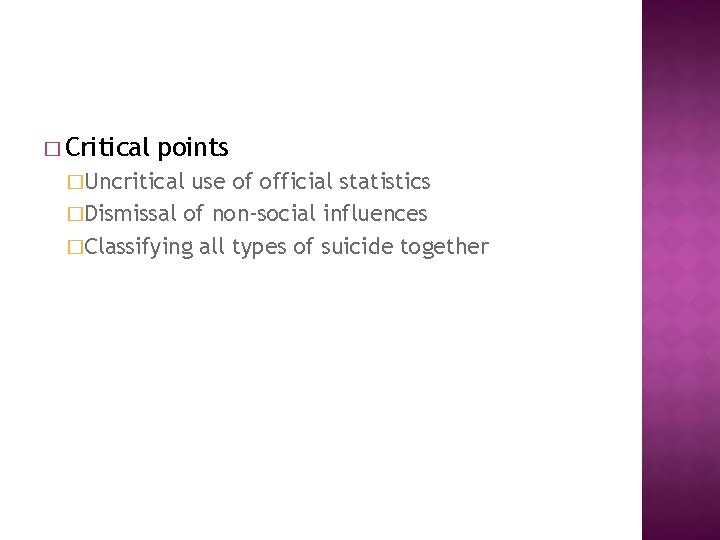 � Critical points �Uncritical use of official statistics �Dismissal of non-social influences �Classifying all