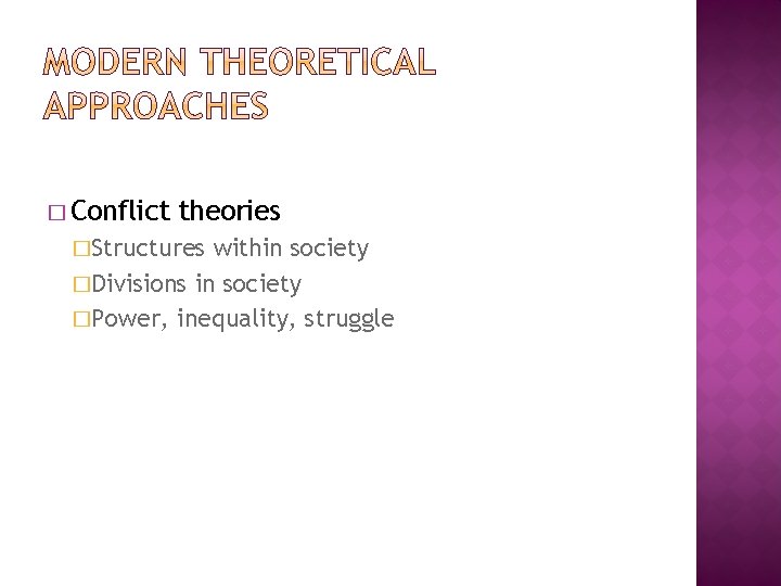 � Conflict theories �Structures within society �Divisions in society �Power, inequality, struggle 