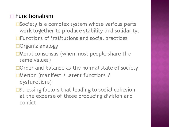 � Functionalism �Society is a complex system whose various parts work together to produce