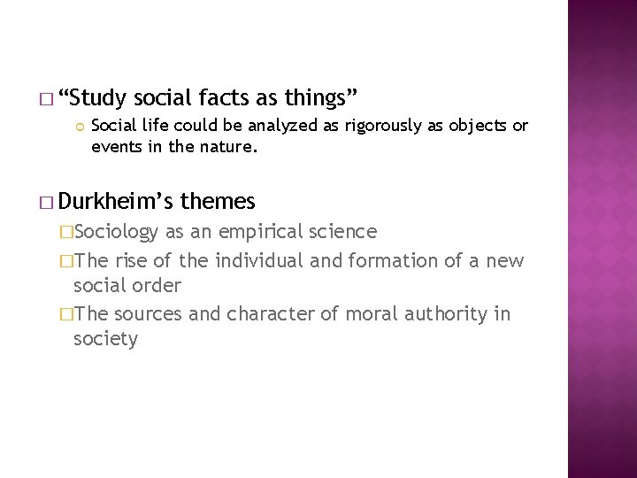 � “Study social facts as things” Social life could be analyzed as rigorously as