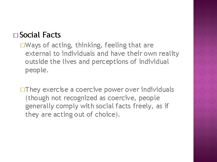 � Social Facts �Ways of acting, thinking, feeling that are external to individuals and