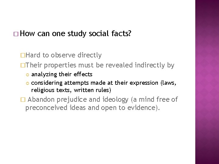 � How can one study social facts? �Hard to observe directly �Their properties must