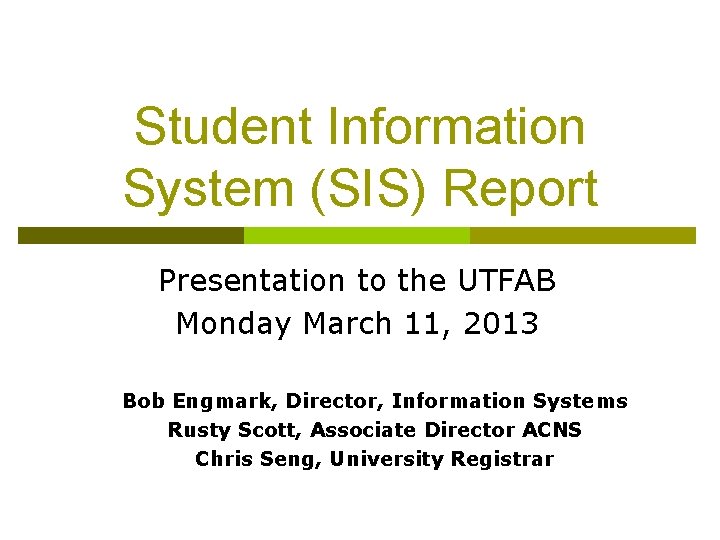 Student Information System (SIS) Report Presentation to the UTFAB Monday March 11, 2013 Bob