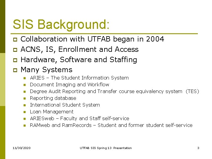 SIS Background: p p Collaboration with UTFAB began in 2004 ACNS, IS, Enrollment and