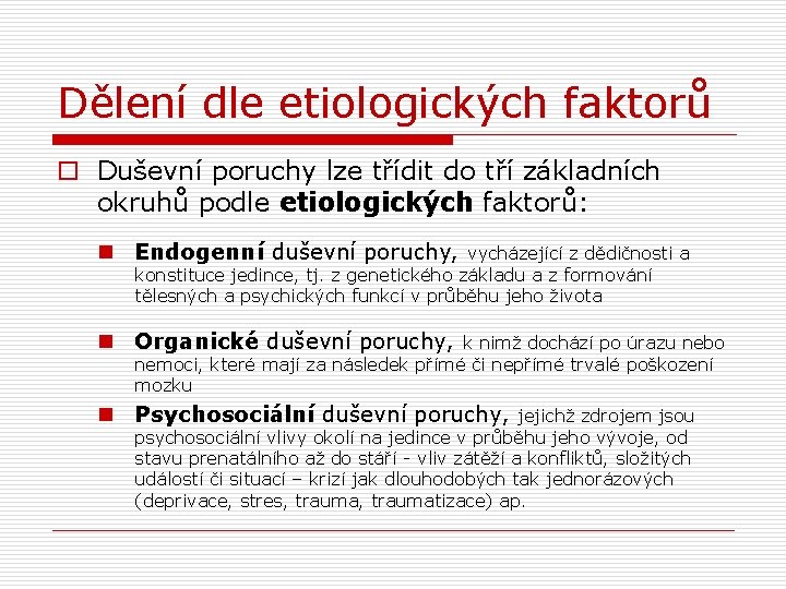 Dělení dle etiologických faktorů o Duševní poruchy lze třídit do tří základních okruhů podle