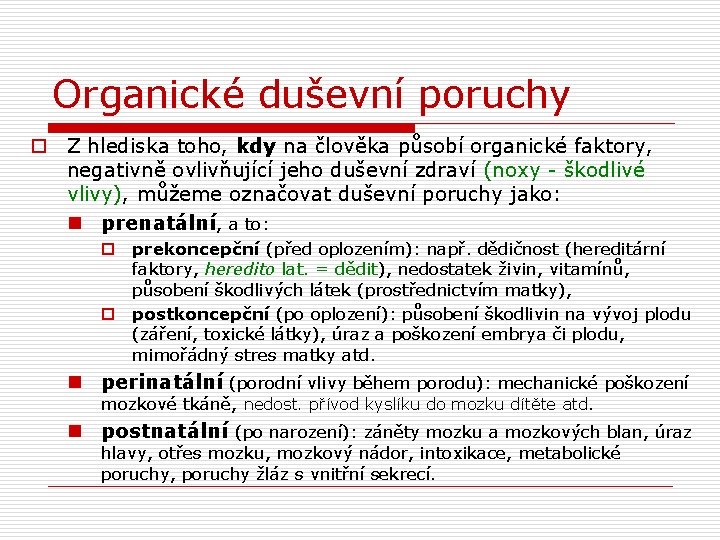 Organické duševní poruchy o Z hlediska toho, kdy na člověka působí organické faktory, negativně Organické duševní poruchy o Z hlediska toho, kdy na člověka působí organické faktory, negativně