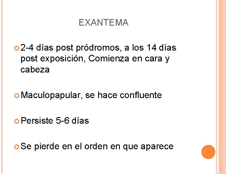 EXANTEMA 2 -4 días post pródromos, a los 14 días post exposición, Comienza en