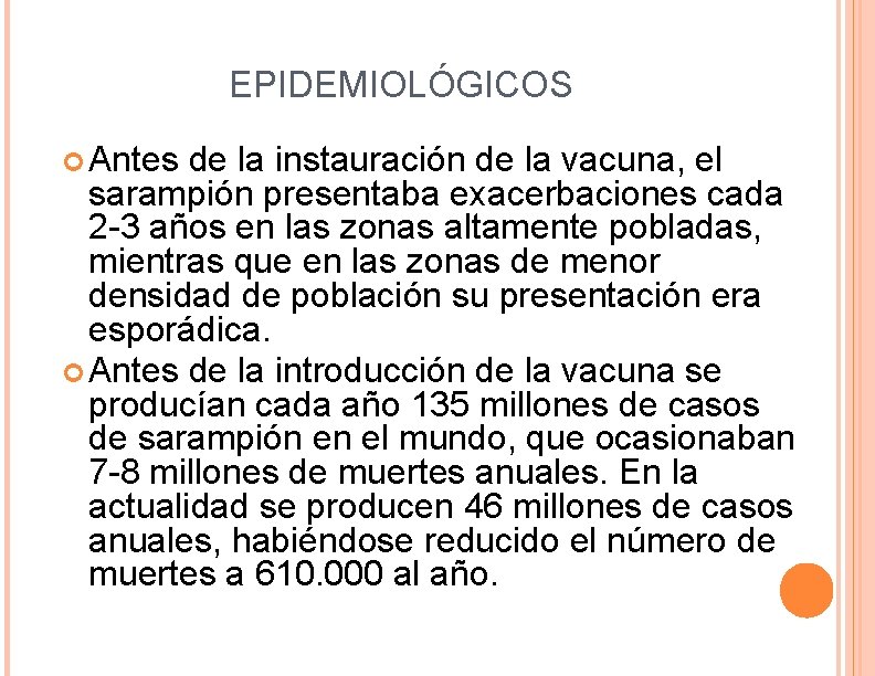 EPIDEMIOLÓGICOS Antes de la instauración de la vacuna, el sarampión presentaba exacerbaciones cada 2