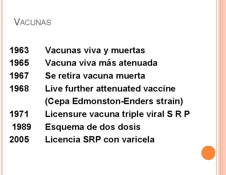 VACUNAS 1963 1965 1967 1968 1971 1989 2005 Vacunas viva y muertas Vacuna viva