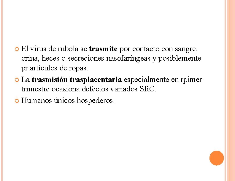 El virus de rubola se trasmite por contacto con sangre, orina, heces o secreciones