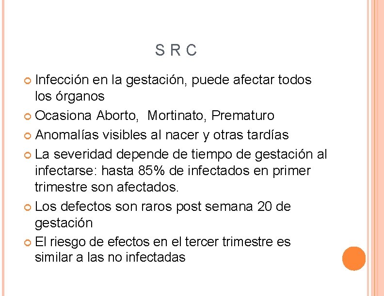 S R C Infección en la gestación, puede afectar todos los órganos Ocasiona Aborto,