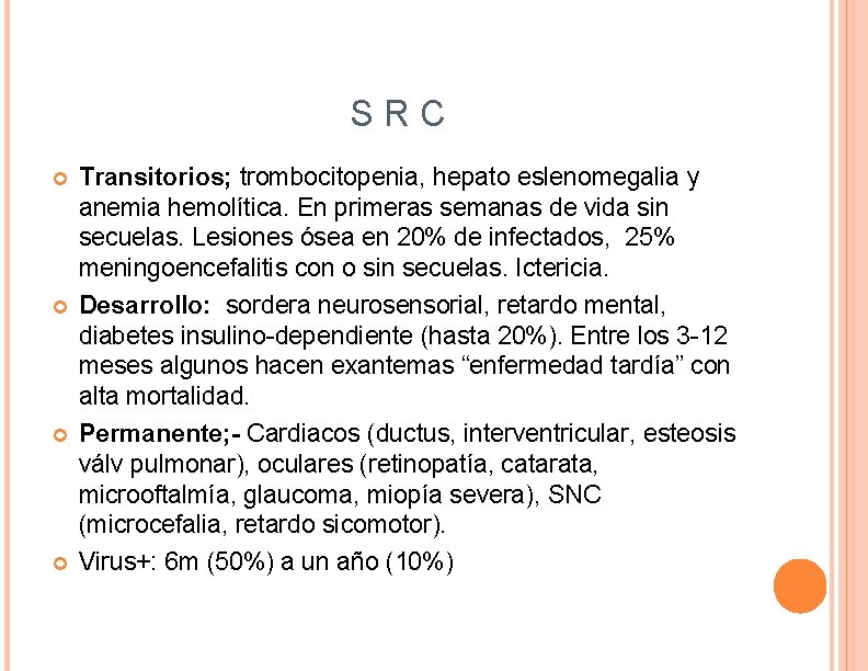 S R C Transitorios; trombocitopenia, hepato eslenomegalia y anemia hemolítica. En primeras semanas de