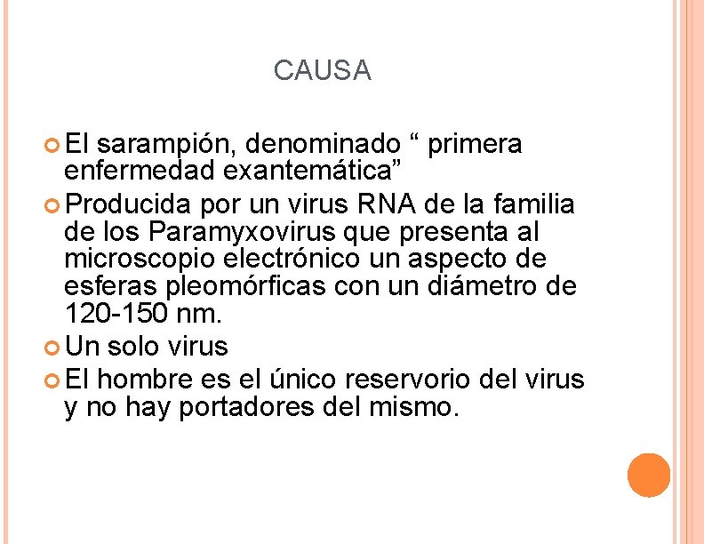 CAUSA El sarampión, denominado “ primera enfermedad exantemática” Producida por un virus RNA de