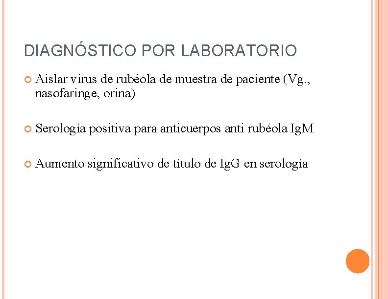 DIAGNÓSTICO POR LABORATORIO Aislar virus de rubéola de muestra de paciente (Vg. , nasofaringe,