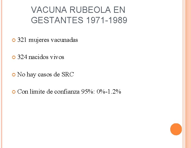 VACUNA RUBEOLA EN GESTANTES 1971 -1989 321 mujeres vacunadas 324 nacidos vivos No hay