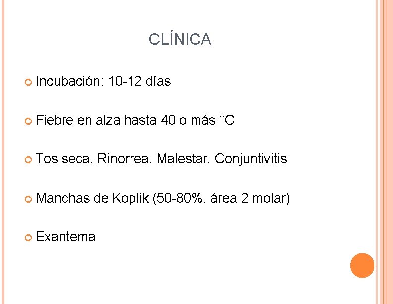 CLÍNICA Incubación: 10 -12 días Fiebre en alza hasta 40 o más °C Tos