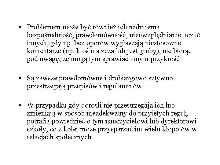  • Problemem może być również ich nadmierna bezpośredniość, prawdomówność, nieuwzględnianie uczuć innych, gdy