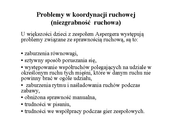 Problemy w koordynacji ruchowej (niezgrabność ruchowa) U większości dzieci z zespołem Aspergera występują problemy