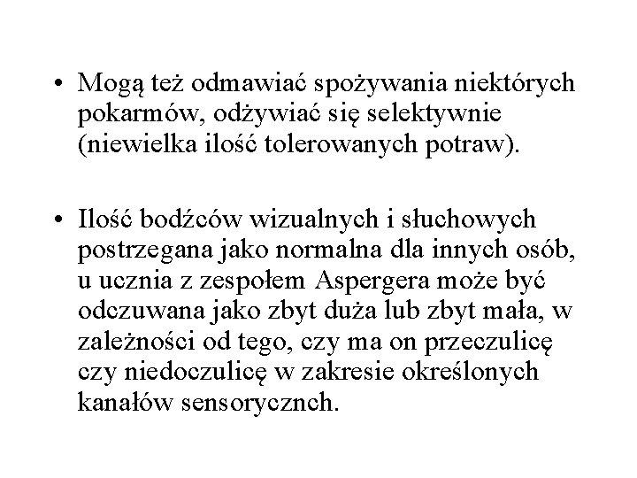  • Mogą też odmawiać spożywania niektórych pokarmów, odżywiać się selektywnie (niewielka ilość tolerowanych