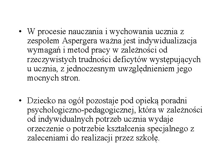  • W procesie nauczania i wychowania ucznia z zespołem Aspergera ważna jest indywidualizacja