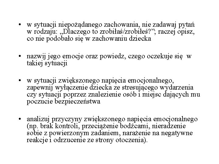  • w sytuacji niepożądanego zachowania, nie zadawaj pytań w rodzaju: „Dlaczego to zrobiłaś/zrobiłeś?
