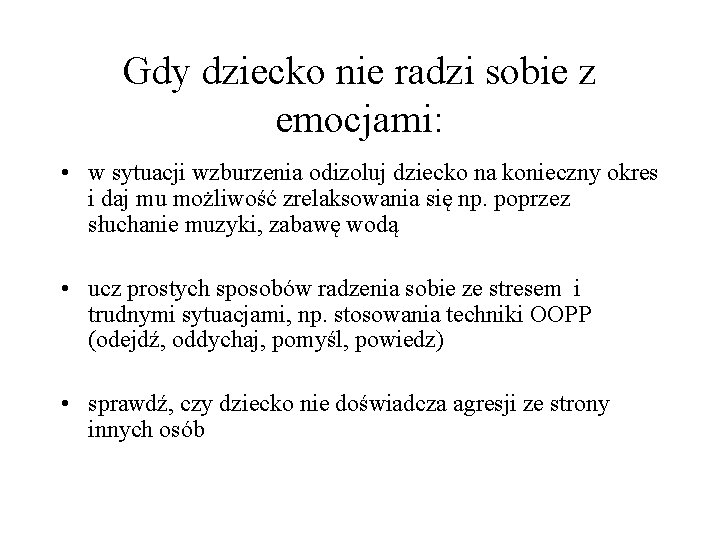 Gdy dziecko nie radzi sobie z emocjami: • w sytuacji wzburzenia odizoluj dziecko na