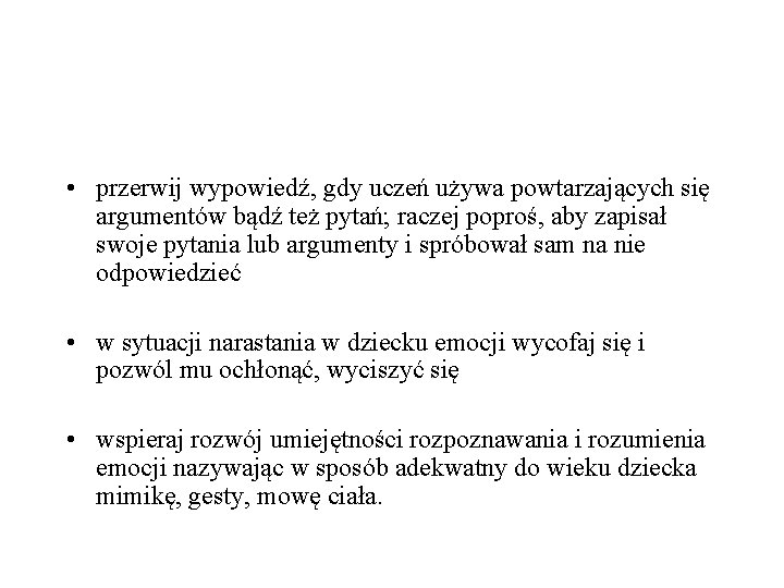  • przerwij wypowiedź, gdy uczeń używa powtarzających się argumentów bądź też pytań; raczej