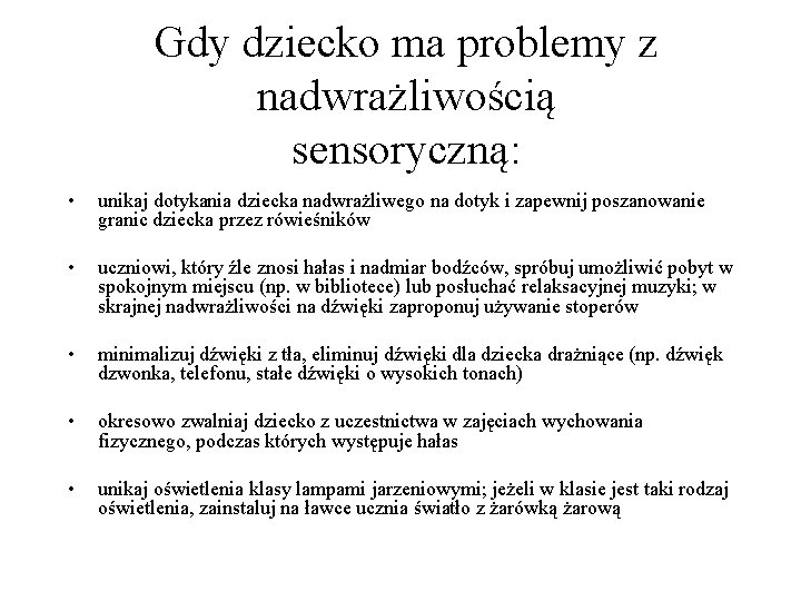 Gdy dziecko ma problemy z nadwrażliwością sensoryczną: • unikaj dotykania dziecka nadwrażliwego na dotyk