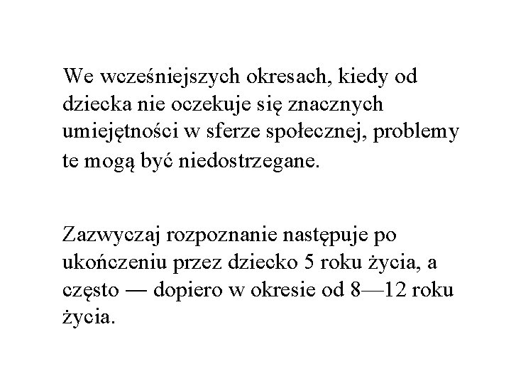 We wcześniejszych okresach, kiedy od dziecka nie oczekuje się znacznych umiejętności w sferze społecznej,